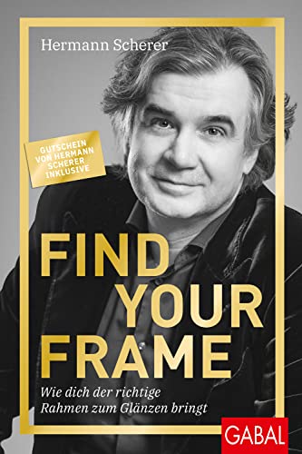 Hermann Scherer - Find Your Frame: Wie dich der richtige Rahmen zum Glänzen bringt (Dein Erfolg) - Preis vom 09.10.2026 07:28:09 h