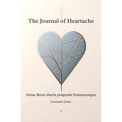 The Journal of Heartache: Deine Reise durch prägende Erinnerungen, Taschenbuch von Leonardo Quint, Bookmundo, 978-94-037-5562-5