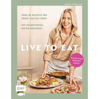 Live to Eat, Gebundene Ausgabe von Emily English, Edition Michael Fischer / EMF Verlag, 978-3-7459-3038-2