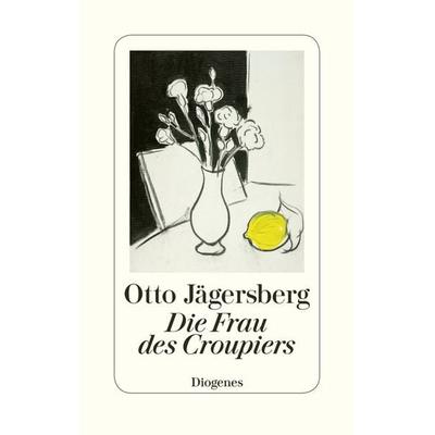Die Frau des Croupiers, Gebundene Ausgabe von Otto Jägersberg, Diogenes, 978-3-257-06972-3