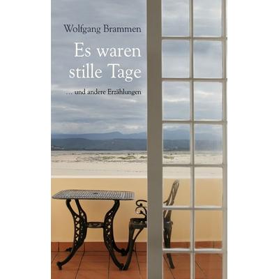 Es waren stille Tage, Taschenbuch von Wolfgang Brammen, BoD – Books on Demand, 978-3-7386-0442-9