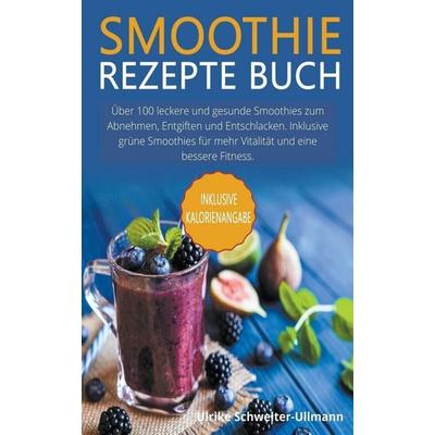Smoothie Rezepte Buch, Taschenbuch von Ulrike Schweiter-Ullmann, Nirmohi publication