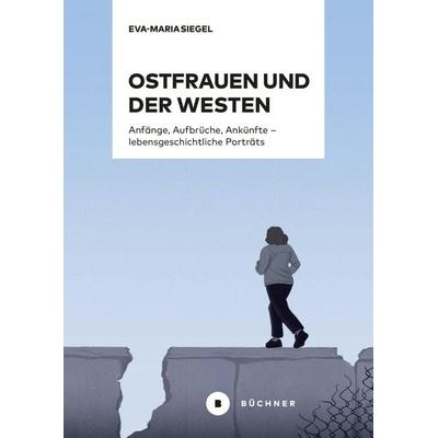 Ostfrauen und der Westen, Taschenbuch von Eva-Maria Siegel, Büchner, 978-3-96317-422-3