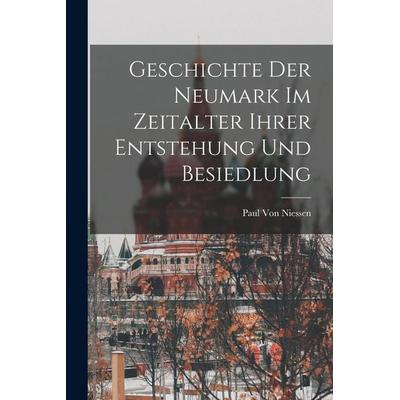 Geschichte der Neumark im Zeitalter ihrer Entstehung und Besiedlung, Taschenbuch von Paul Niessen, Legare Street Press, 978-1-01-627390-9