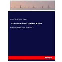 The Familiar Letters of James Howell, Belletristik von James Howell, Joseph Jacobs