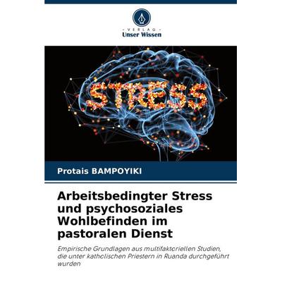 Bampoyiki, P: Arbeitsbedingter Stress und psychosoziales Woh, Taschenbuch von Protais Bampoyiki, Verlag Unser Wissen, 978-620-8-81105-1