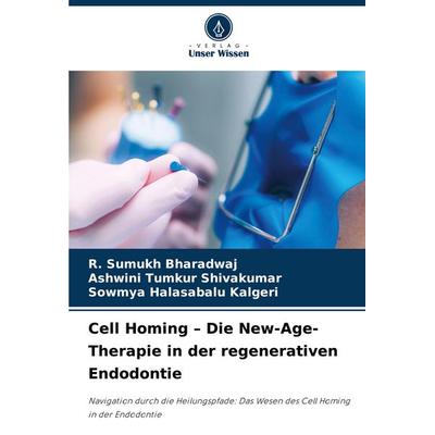 Cell Homing - Die New-Age-Therapie in der regenerativen Endodontie, Taschenbuch von R. Sumukh Bharadwaj,Ashwini Tumkur Shivakumar,Sowmya Halasabalu