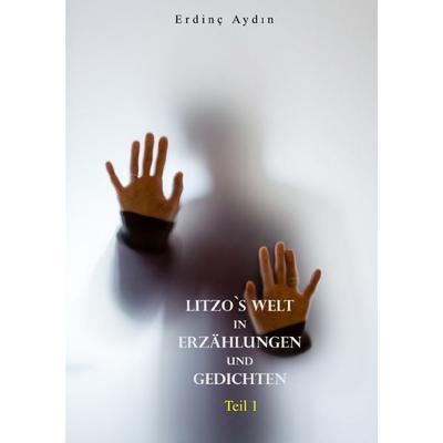 Kurzgeschichten und Gedichte von Erdinç Aydın / Litzo`s Welt in Erzählungen und Gedichten, Taschenbuch von Erdinç Aydın, Epubli, 978-3-7598-1272-8