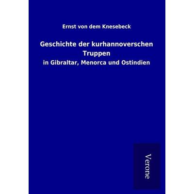 Geschichte der kurhannoverschen Truppen, Taschenbuch von Ernst dem Knesebeck, BoD - Books on Demand