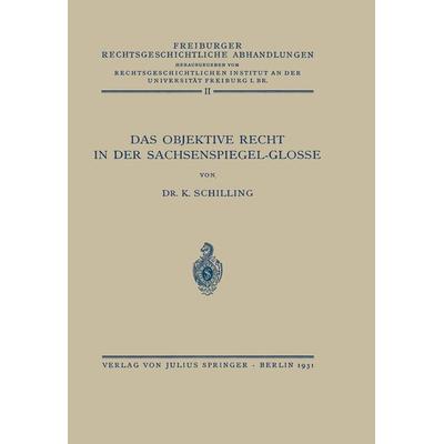 Das Objektive Recht in der Sachsenspiegel-Glosse, Taschenbuch von NA Schilling, Springer Berlin, 978-3-642-93779-8