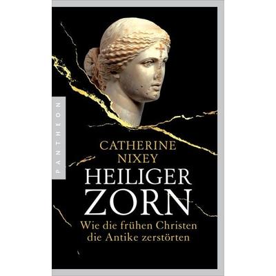 Heiliger Zorn, Taschenbuch von Catherine Nixey, Pantheon, 978-3-570-55432-6