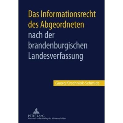 Das Informationsrecht des Abgeordneten nach der brandenburgischen Landesverfassung, Gebundene Ausgabe von Georg Kirschniok-Schmidt, Peter Lang GmbH,