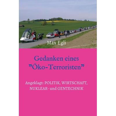 Gedanken eines Öko-Terroristen, Gebundene Ausgabe von Max Egli, Tredition, 978-3-347-23779-7