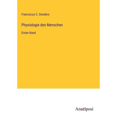Physiologie des Menschen, Gebundene Ausgabe von Franciscus C. Donders, Anatiposi Verlag, 978-3-382-00265-7