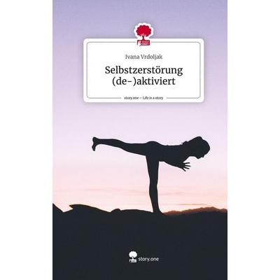 Selbstzerstörung (de-)aktiviert. Life is a Story - story.one, Gebundene Ausgabe von Ivana Vrdoljak, Story.one publishing, 978-3-7108-8794-9