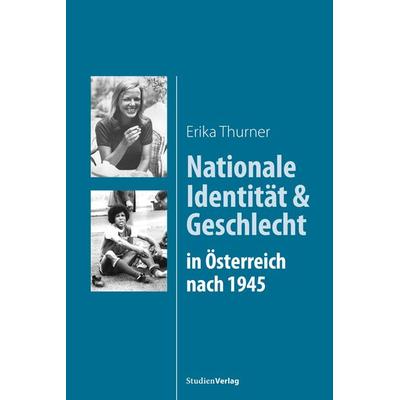 Nationale Identität und Geschlecht in Österreich nach 1945, Taschenbuch von Erika Thurner, Studien Verlag, 978-3-7065-5974-4