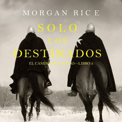 Solo los Destinados (El Camino del Acero—Libro 3) - Morgan Rice, Audio, 9781094314860