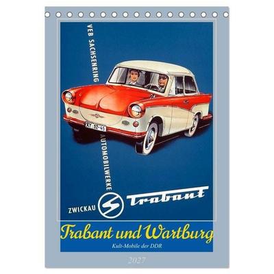 Trabant und Wartburg - Kult-Mobile der DDR (Tischkalender 2027 DIN A5 hoch), CALVENDO Monatskalender
