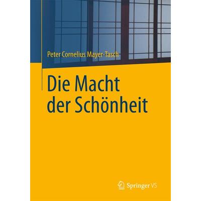Die Macht der Schönheit, Taschenbuch von Peter Cornelius Mayer-Tasch, Springer Fachmedien Wiesbaden GmbH, 978-3-658-03490-0