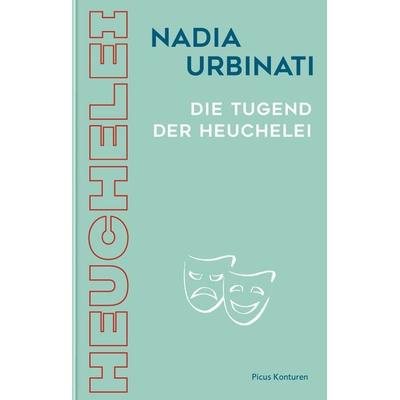 Die Tugend der Heuchelei, Gebundene Ausgabe von Nadia Urbinati, Picus, 978-3-7117-3500-3