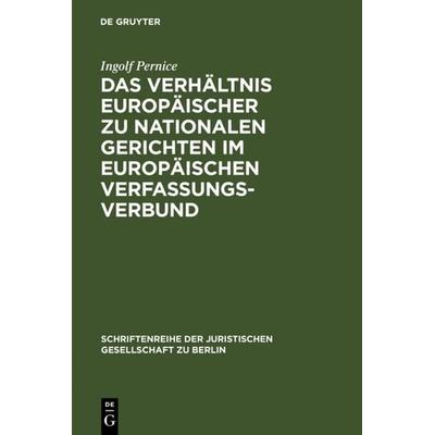 Das Verhältnis europäischer zu nationalen Gerichten im europäischen Verfassungsverbund, Gebundene Ausgabe von Ingolf Pernice, De Gruyter,