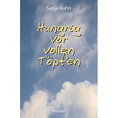 Hungrig vor vollen Töpfen, Taschenbuch von Sonja Kühn, Tredition, 978-3-347-49042-0