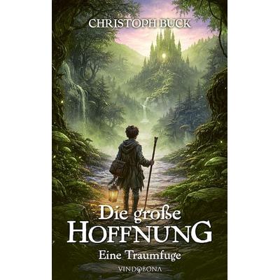 Die große Hoffnung, Gebundene Ausgabe von Christoph Buck, Vindobona Verlag, 978-3-903579-96-5