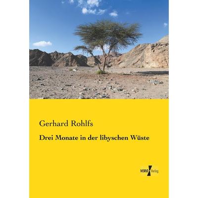 Drei Monate in der libyschen Wüste, Taschenbuch von Gerhard Rohlfs, BoD - Books on Demand, 978-3-95738-105-7