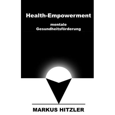 Health-Empowerment, Taschenbuch von Markus Hitzler, BoD – Books on Demand, 978-3-7448-0916-0