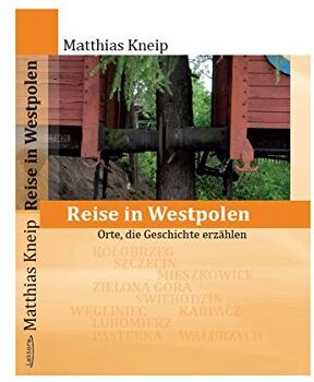 Matthias Kneip - Reise in Westpolen: Orte, die Geschichte erzählen - Preis vom 04.10.2026 03:51:26 h