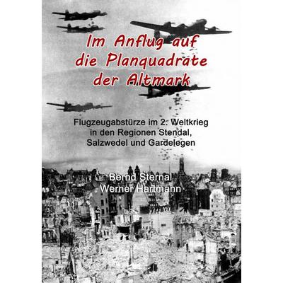 Im Anflug auf die Planquadrate der Altmark, Taschenbuch von Bernd Sternal,Werner Hartmann, BoD – Books on Demand, 978-3-7494-7117-1