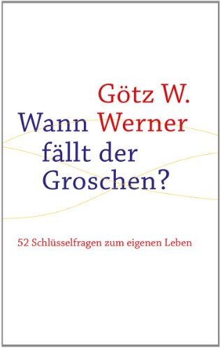 Werner, Götz W. - Wann fällt der Groschen?: 52 Schlüsselfragen zum eigenen Leben - Preis vom 09.10.2026 07:28:09 h