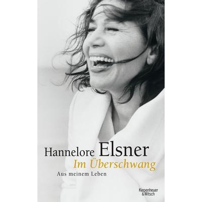 Im Überschwang, Gebundene Ausgabe von Hannelore Elsner, Kiepenheuer & Witsch