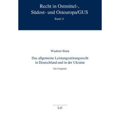 Das allgemeine Leistungsstörungsrecht in Deutschland und in der Ukraine, Taschenbuch von Wladimir Blank, Lit Verlag, 978-3-8258-1194-5
