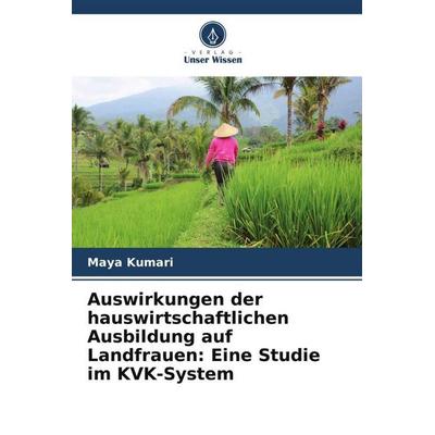 Auswirkungen der hauswirtschaftlichen Ausbildung auf Landfrauen: Eine Studie im KVK-System, Taschenbuch von Maya Kumari, Verlag Unser Wissen,