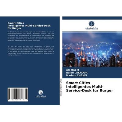 Smart Cities Intelligentes Multi-Service-Desk für Bürger, Taschenbuch von Ala Balti,Najeh Lakhoua,Mariam Chakki, Verlag Unser Wissen,