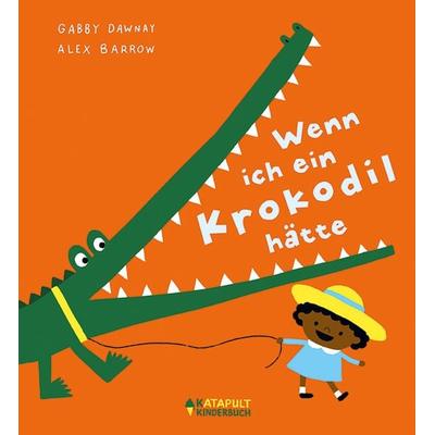 Wenn ich ein Krokodil hätte, Gebundene Ausgabe von Gabby Dawnay, Katapult Verlag, 978-3-689-72029-2