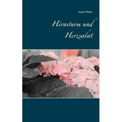 Hirnsturm und Herzsalat, Taschenbuch von Anna Wiese, BoD – Books on Demand, 978-3-7412-8611-7