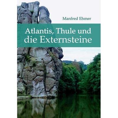 Atlantis, Thule und die Externsteine, Taschenbuch von Manfred Ehmer, Tredition, 978-3-7497-7998-7