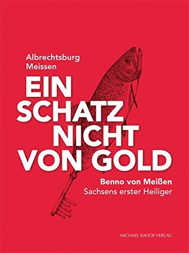 Albrechtsburg Meissen - Ein Schatz nicht von Gold: Benno von Meißen - Sachsens erster Heiliger - Preis vom 09.10.2026 07:28:09 h