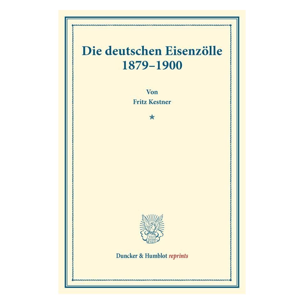 Duncker & Humblot Die deutschen Eisenzölle 1879-1900. (Deutsch, Softcover, Fritz Kestner) (55874438)