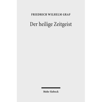 Der heilige Zeitgeist, Taschenbuch von Friedrich Wilhelm Graf, Mohr Siebeck, 978-3-16-150430-3