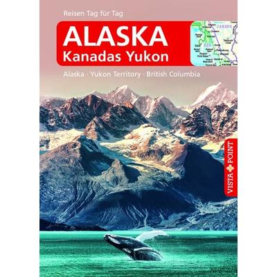 Alaska – VISTA POINT Reiseführer Reisen Tag für Tag, Taschenbuch von Wolfgang R. Weber, Vista Point, 978-3-96141-695-0