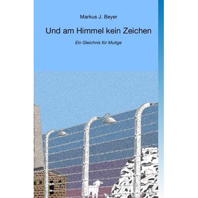 Und am Himmel kein Zeichen, Taschenbuch von Markus J. Beyer, Epubli, 978-3-7575-1757-1