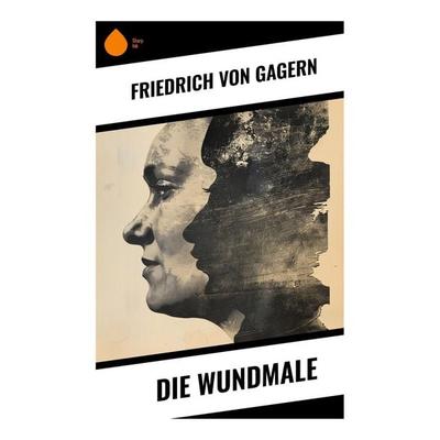 Die Wundmale, Taschenbuch von Friedrich Gagern, Sharp Ink, 978-80-283-7459-4
