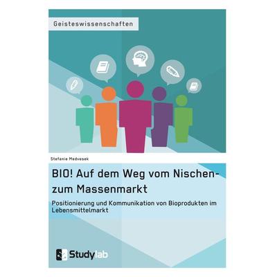 BIO! Auf dem Weg vom Nischen- zum Massenmarkt, Taschenbuch von Stefanie Medvesek, Studylab, 978-3-946458-10-4