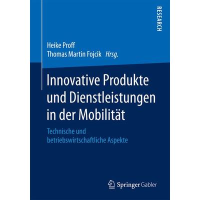 Innovative Produkte und Dienstleistungen in der Mobilität, Taschenbuch von , Springer Fachmedien Wiesbaden GmbH, 978-3-658-18612-8