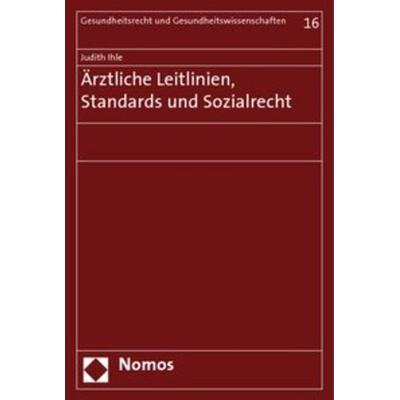 Ärztliche Leitlinien, Standards und Sozialrecht, Taschenbuch von Judith Ihle, Nomos, 978-3-8329-2486-7