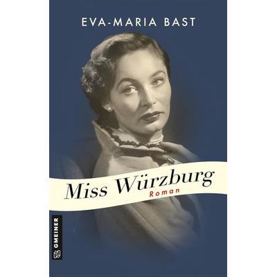 Miss Würzburg, Taschenbuch von Eva-Maria Bast, Gmeiner-Verlag, 978-3-8392-0173-2
