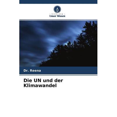Die UN und der Klimawandel, Taschenbuch von Reena, Verlag Unser Wissen, 978-620-4-57679-4
